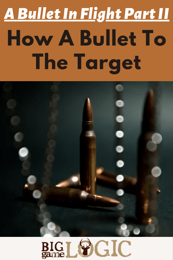 A Bullet In Flight Part II – How A Bullet Flies To The Target
